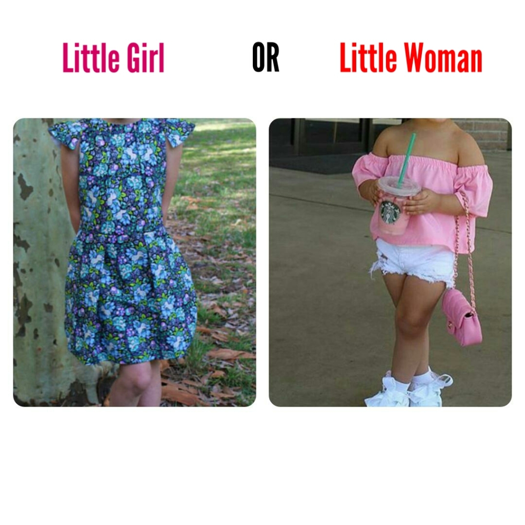 Little Girl or Little Woman: dressing our daughters age appropriate. 